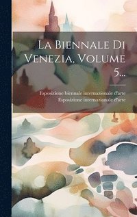 bokomslag La Biennale Di Venezia, Volume 5...