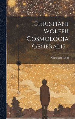 bokomslag Christiani Wolffii Cosmologia Generalis...