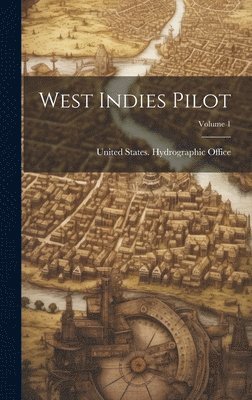 United States Hydrographic Office - West Indies Pilot; Volume 1, Inbunden