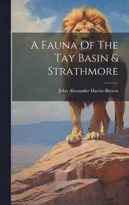 John Alexander Harvie-Brown - Fauna Of The Tay Basin & Strathmore, Inbunden