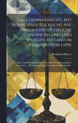 Das Colonatsrecht, Mit Besonderer Rcksicht Auf Dessen Geschichtliche Entwickelung Und Jetzigen Zustand Im Frstenthum Lippe 1