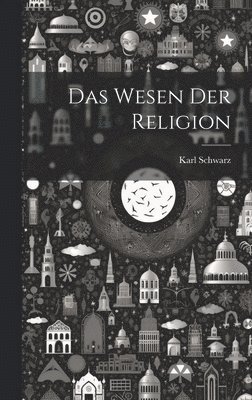 Karl Schwarz - Wesen der Religion, Inbunden