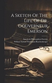 bokomslag Sketch Of The Life Of Dr. Gouverneur Emerson