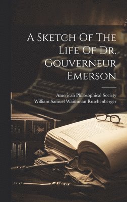bokomslag Sketch Of The Life Of Dr. Gouverneur Emerson