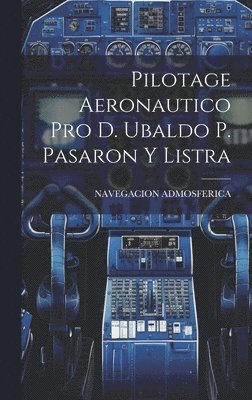 bokomslag Pilotage Aeronautico Pro D. Ubaldo P. Pasaron Y Listra