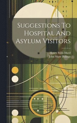 bokomslag Suggestions To Hospital And Asylum Visitors