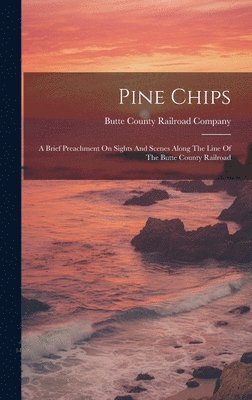 Butte County Railroad Company - Pine Chips, Inbunden