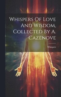 bokomslag Whispers Of Love And Wisdom, Collected By A. Cazenove