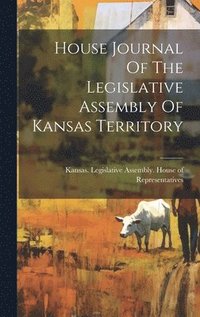 bokomslag House Journal Of The Legislative Assembly Of Kansas Territory