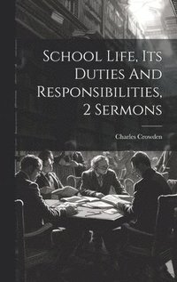 bokomslag School Life, Its Duties And Responsibilities, 2 Sermons