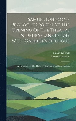 bokomslag Samuel Johnson's Prologue Spoken At The Opening Of The Theatre In Drury-lane In 1747 With Garrick's Epilogue