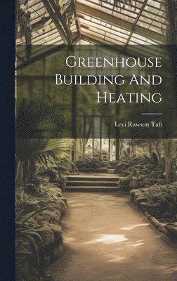 Greenhouse Building And Heating 1