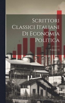 bokomslag Scrittori Classici Italiani Di Economia Politica; Volume 15