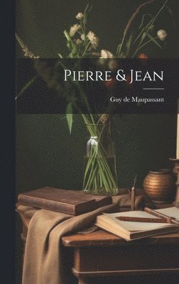 Guy De Maupassant - Pierre & Jean, Inbunden