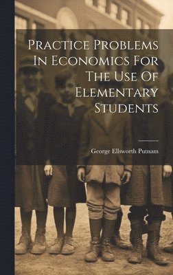 bokomslag Practice Problems In Economics For The Use Of Elementary Students