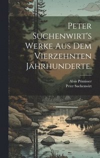 bokomslag Peter Suchenwirt's Werke aus dem vierzehnten Jahrhunderte.