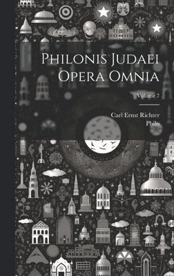 Philo (Judaeus), Carl Ernst Richter - Philonis Judaei Opera Omnia; Volume 7, Inbunden