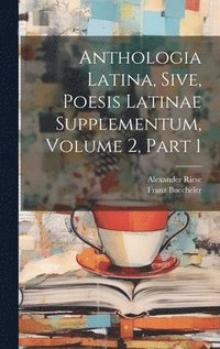 bokomslag Anthologia Latina, Sive, Poesis Latinae Supplementum, Volume 2, Part 1