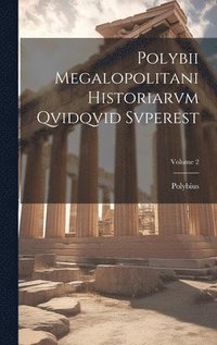 bokomslag Polybii Megalopolitani Historiarvm Qvidqvid Svperest; Volume 2