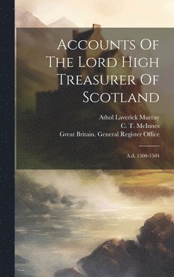 bokomslag Accounts Of The Lord High Treasurer Of Scotland