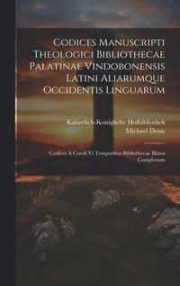 bokomslag Codices Manuscripti Theologici Bibliothecae Palatinae Vindobonensis Latini Aliarumque Occidentis Linguarum