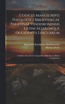 bokomslag Codices Manuscripti Theologici Bibliothecae Palatinae Vindobonensis Latini Aliarumque Occidentis Linguarum