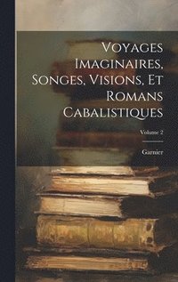 bokomslag Voyages Imaginaires, Songes, Visions, Et Romans Cabalistiques; Volume 2