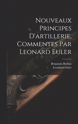 bokomslag Nouveaux Principes D'artillerie, Commentes Par Leonard Euler