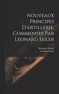 Nouveaux Principes D'artillerie, Commentes Par Leonard Euler 1