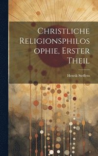 bokomslag Christliche Religionsphilosophie, Erster Theil