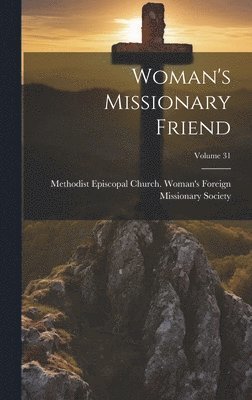 bokomslag Woman's Missionary Friend; Volume 31