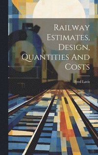 bokomslag Railway Estimates, Design, Quantities And Costs