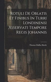 bokomslag Rotuli De Oblatis Et Finibus In Turri Londinensi Asservati Tempore Regis Johannis