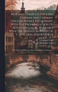 bokomslag New And Complete English-german And German-english Pocket Dictionary, With The Pronunciation Of Both Languages, Enriched With The Technical Terms Of The Arts And Sciences