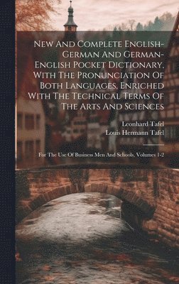 New And Complete English-german And German-english Pocket Dictionary, With The Pronunciation Of Both Languages, Enriched With The Technical Terms Of The Arts And Sciences
