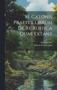 bokomslag M. Catonis Praeter Librum De Re Rustica Quae Extant