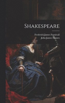 Frederick James Furnivall, John James Munro - Shakespeare, Inbunden