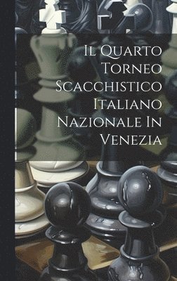 bokomslag Quarto Torneo Scacchistico Italiano Nazionale In Venezia