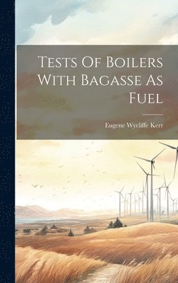 Tests Of Boilers With Bagasse As Fuel 1