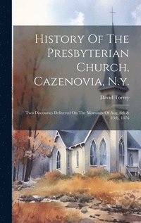 bokomslag History Of The Presbyterian Church, Cazenovia, N.y.