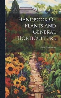 bokomslag Handbook Of Plants And General Horticulture
