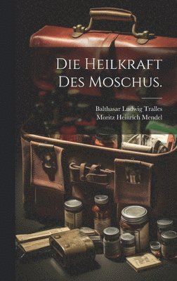 Die Heilkraft des Moschus. 1