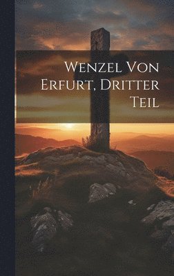 bokomslag Wenzel von Erfurt, Dritter Teil