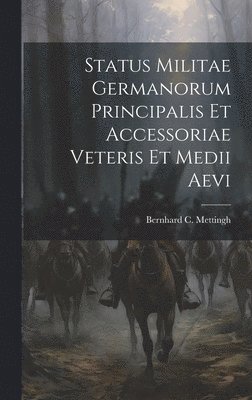 bokomslag Status Militae Germanorum Principalis Et Accessoriae Veteris Et Medii Aevi