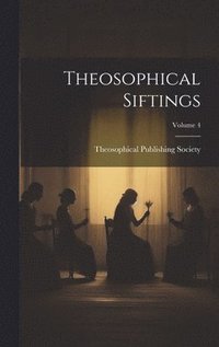bokomslag Theosophical Siftings; Volume 4