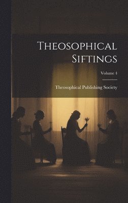 bokomslag Theosophical Siftings; Volume 4