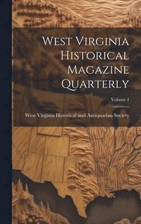 bokomslag West Virginia Historical Magazine Quarterly; Volume 1