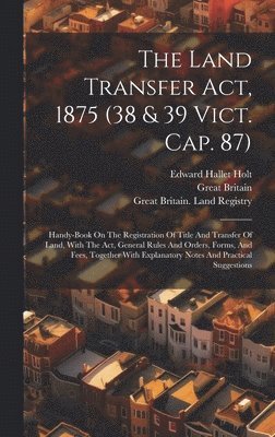 Great Britain, Edward Hallet Holt, Great Britain Land Registry - Land Transfer Act, 1875 (38 & 39 Vict. Cap. 87), Inbunden