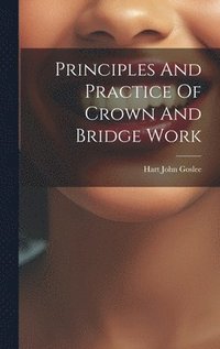 bokomslag Principles And Practice Of Crown And Bridge Work