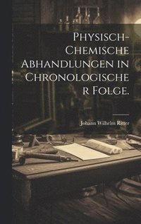 bokomslag Physisch-chemische Abhandlungen in chronologischer Folge.